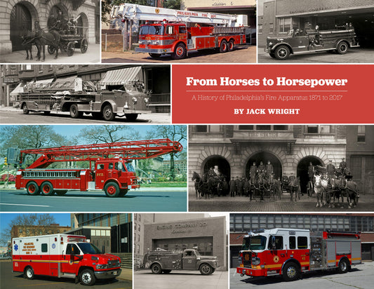 From Horses to Horsepower: A History of Philadelphia's Fire Apparatus 1871 to 2017