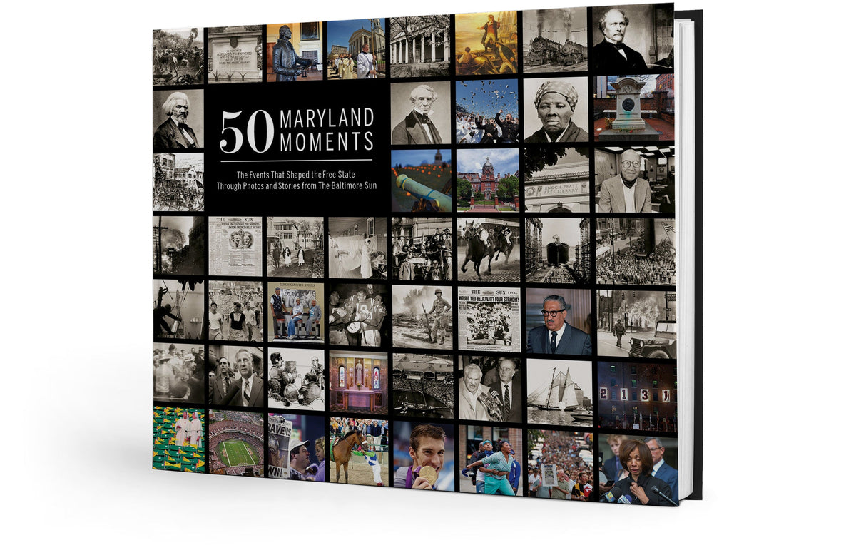 50 Maryland Moments: The Events That Shaped the Free State Through Photos and Stories from The Baltimore Sun