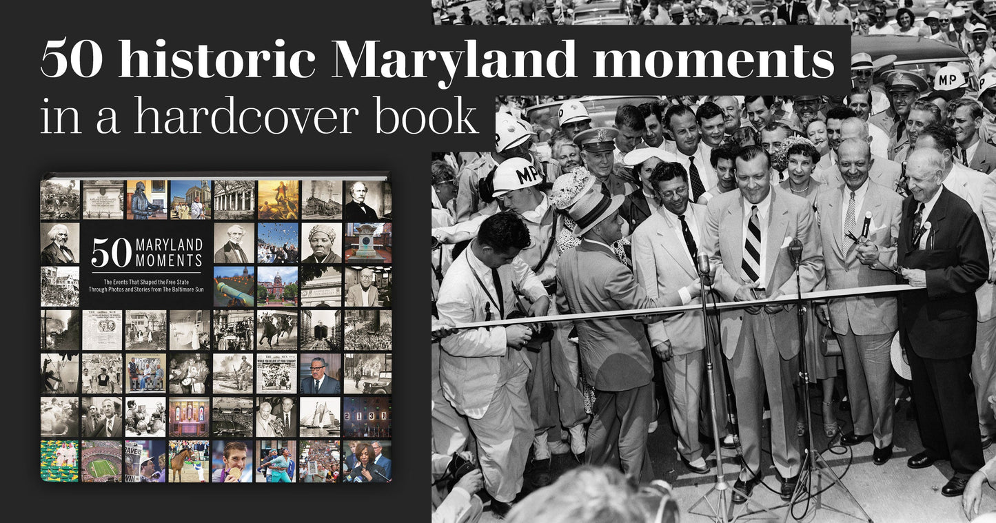 50 Maryland Moments: The Events That Shaped the Free State Through Photos and Stories from The Baltimore Sun
