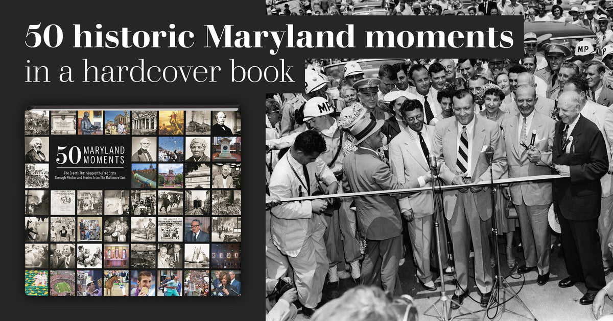 50 Maryland Moments: The Events That Shaped the Free State Through Photos and Stories from The Baltimore Sun