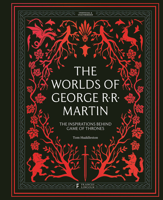 The Worlds of George RR Martin: The Inspirations Behind Game of Thrones