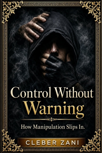 Control Without Warning (3 Book Box Set): How Manipulation Slips In.