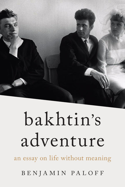 Bakhtin's Adventure: An Essay on Life Without Meaning